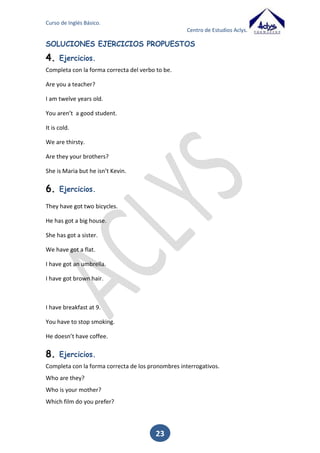 Curso de Inglés Básico.
Centro de Estudios Aclys.

Cut

Cut

Cut

Cortar

Choose

Chose

Chosen

Elegir

Do (Does)

Did

Done

Hacer

Draw

Drew

Drawn

Dibujar

Dream

Dreamt / Dreamed Dreamt / Dreamed

Soñar

Drink

Drank

Drunk

Beber

Drive

Drove

Driven

Conducir

Eat

Ate

Eaten

Comer

Fall

Fell

Fallen

Caer

Feed

Fed

Fed

Alimentar

Feel

Felt

Felt

Sentir

Fight

Fought

Fought

Luchar

Find

Found

Found

Encontrar

Fly

Flew

Flown

Volar

Forbid

Forbade

Forbidden

Prohibir

Forget

Forgot

Forgotten

Olvidar

Forgive

Forgave

Forgiven

Perdonar

Freeze

Froze

Frozen

Helar

Get

Got

Got / Gotten

Obtener

Give

Gave

Given

Dar

Go (Goes)

Went

Gone

Ir

Grow

Grew

Grown

Crecer

Have

Had

Had

Haber o Tener

Hear

Heard

Heard

Oir

Hit

Hit

Hit

Golpear

Hold

Held

Held

Agarrar Celebrar

Hurt

Hurt

Hurt

Herir

Keep

Kept

Kept

Conservar

Know

Knew

Known

Saber Conocer

23

 