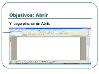 Objetivos: Abrir Y luego pinchar en Abrir. 