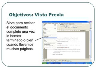 Objetivos: Vista Previa Sirve para revisar el documento completo una vez lo hemos terminado o bien cuando llevamos muchas páginas. 