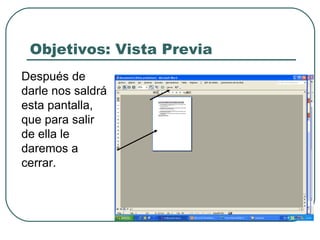 Objetivos: Vista Previa Después de darle nos saldrá esta pantalla, que para salir de ella le daremos a cerrar. 