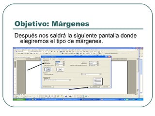 Objetivo: Márgenes Después nos saldrá la siguiente pantalla donde elegiremos el tipo de márgenes. 