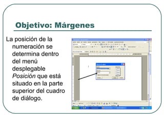 Objetivo: Márgenes La posición de la numeración se determina dentro del menú desplegable  Posición  que está situado en la parte superior del cuadro de diálogo. 