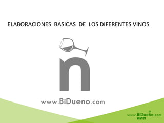 ELABORACIONES	
  	
  BASICAS	
  	
  DE	
  	
  LOS	
  DIFERENTES	
  VINOS	
  	
  
 