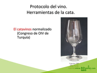 62	
  
Protocolo	
  del	
  vino.	
  
	
  	
  	
  	
  Herramientas	
  de	
  la	
  cata.	
  
	
  
El	
  catavinos	
  normalizado	
  
(Congreso	
  de	
  OIV	
  de	
  
Turquía)	
  
 