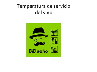 Temperatura	
  de	
  servicio	
  
del	
  vino	
  
 