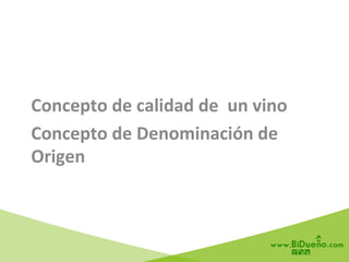 Concepto	
  de	
  calidad	
  de	
  	
  un	
  vino	
  
Concepto	
  de	
  Denominación	
  de	
  
Origen	
  
 
