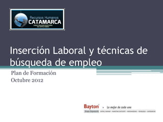 Inserción Laboral y técnicas de
búsqueda de empleo
Plan de Formación
Octubre 2012
 