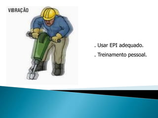 . Usar EPI adequado.
. Treinamento pessoal.
 