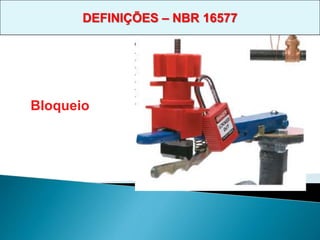 Bloqueio
DEFINIÇÕES – NBR 16577
 