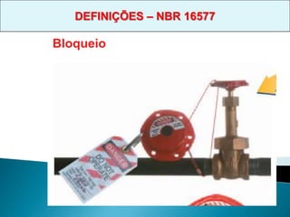 Bloqueio
DEFINIÇÕES – NBR 16577
 