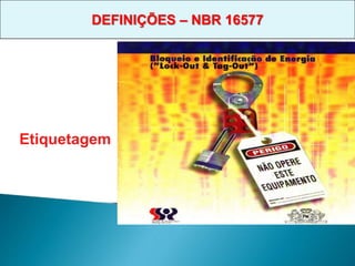 Etiquetagem
DEFINIÇÕES – NBR 16577
 