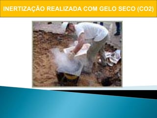 INERTIZAÇÃO REALIZADA COM GELO SECO (CO2)
 