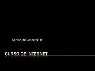Sesión de Clase N° 01



CURSO DE INTERNET
 