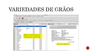 Qualquer fermentável que você
coloque na sua cerveja! Frutas e
outros açúcares são bem vindos
Resumo do ingrediente
 