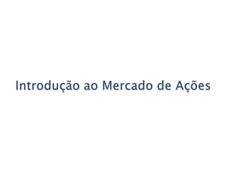 Introdução ao Mercado de Ações