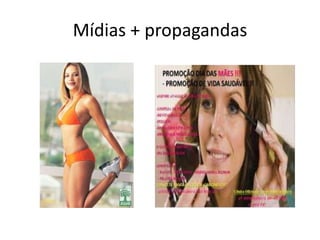 Mídias + propagandas
 