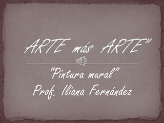 “Pintura mural”  Prof. Iliana Fernández “ARTE  más  ARTE” 
