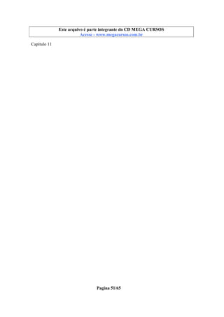 Este arquivo compõe a coletânea STC
Este arquivo é parte integrante do CD MEGA CURSOS
www.trabalheemcasaoverdadeiro.com.br
Acesse - www.megacursos.com.br

Capítulo 11

Pagina 51/65

 