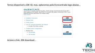 Temos disponível o JDK 10, mas, optaremos pelo 8 encontrado logo abaixo...
Acione o link, JDK download...
 