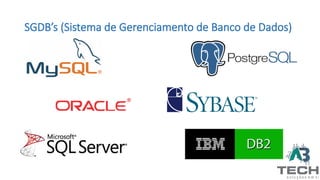 SGDB’s (Sistema de Gerenciamento de Banco de Dados)
 