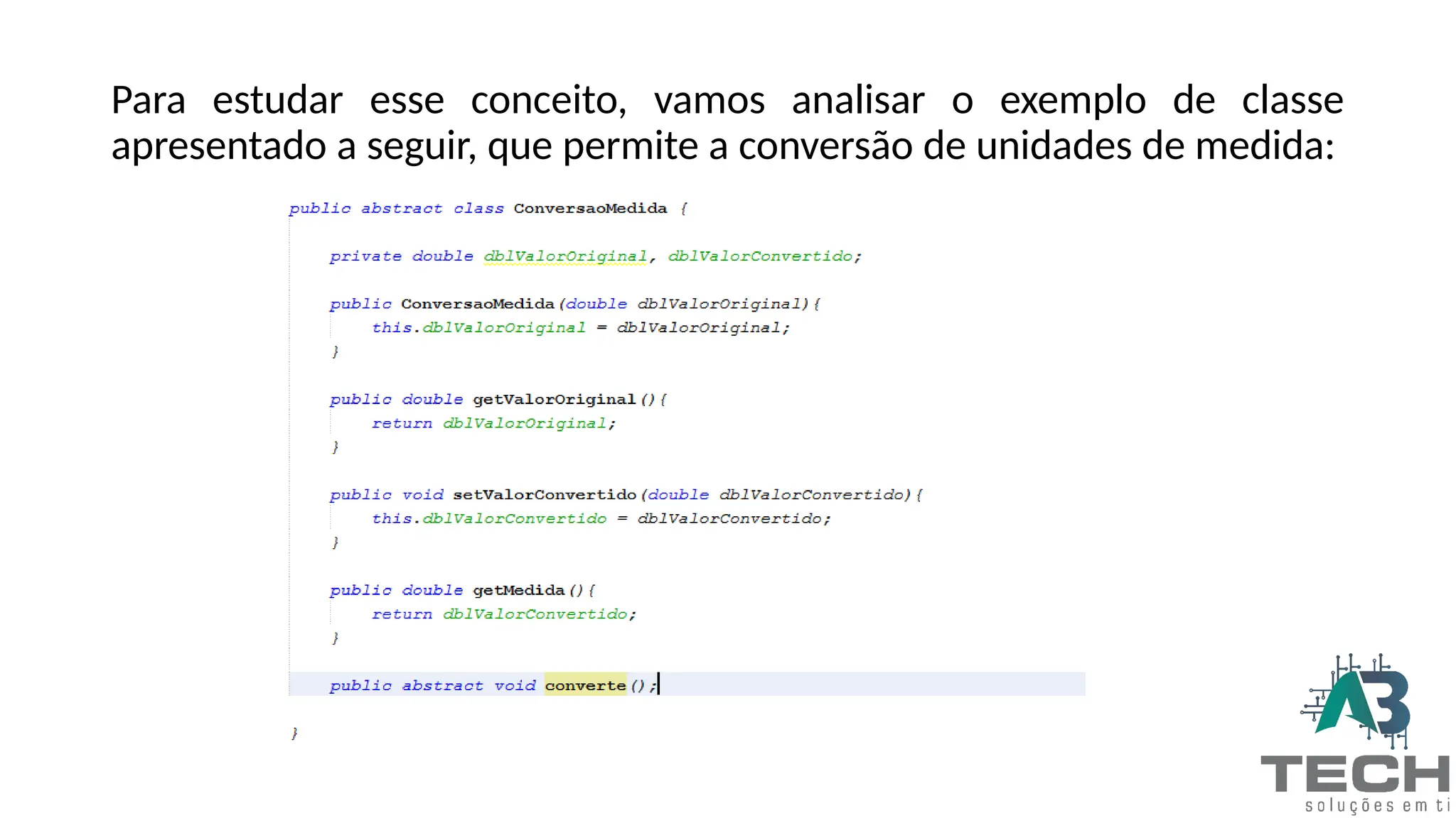 Para estudar esse conceito, vamos analisar o exemplo de classe
apresentado a seguir, que permite a conversão de unidades de medida:
 