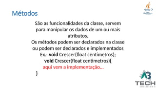 Métodos
São as funcionalidades da classe, servem
para manipular os dados de um ou mais
atributos.
Os métodos podem ser declarados na classe
ou podem ser declarados e implementados
Ex.: void Crescer(float centimetros);
void Crescer(float centimetros){
aqui vem a implementação...
}
 