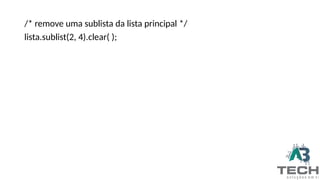 /* remove uma sublista da lista principal */
lista.sublist(2, 4).clear( );
 
