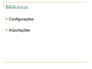 Bibliotecas Configurações Importações 