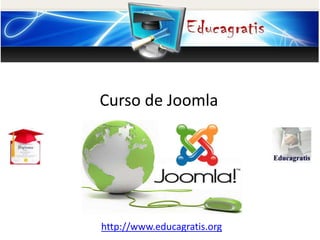 http://www.educagratis.org
Curso de Joomla
 