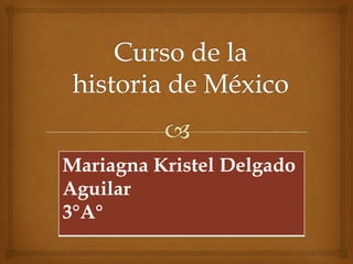 Mariagna Kristel Delgado
Aguilar
3°A°
 