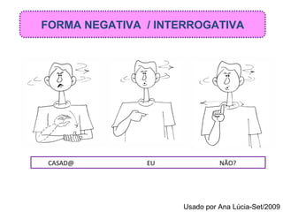 CASAD@ EU   NÃO? FORMA NEGATIVA  / INTERROGATIVA Usado por Ana Lúcia-Set/2009 