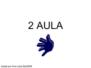 2 AULA Usado por Ana Lúcia-Set/2009 
