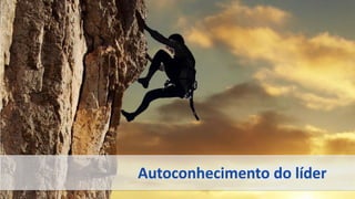 Como construir uma equipe de sucesso?
Autoconhecimento do líder
 