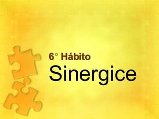 6 Hábito

Sinergice

 