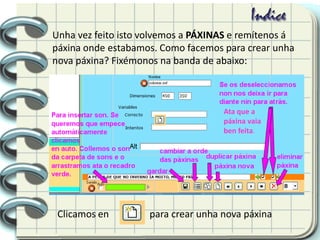 Unha vez feito isto volvemos a PÁXINAS e remítenos á
páxina onde estabamos. Como facemos para crear unha
nova páxina? Fixémonos na banda de abaixo:
Clicamos en para crear unha nova páxina
Ata que a
páxina vaia
ben feita.
 