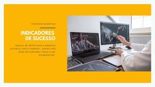 INDICADORES
DE SUCESSO
Depois de definirmos o objetivo
primário com o linkedin , temos uma
visão do indicador chave a ser
estabelecido
T E R C E I R I Z A M A R K E T I N G
 