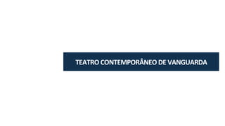 TEATRO	CONTEMPORÂNEO	DE	VANGUARDA
 