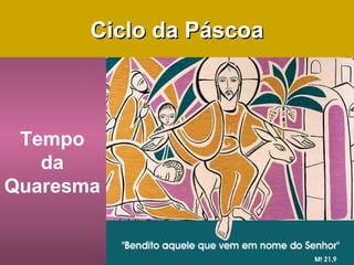 Ciclo da Páscoa



 Tempo
   da
Quaresma
 