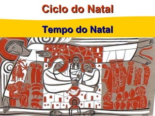 Ciclo do Natal
Tempo do Natal
 