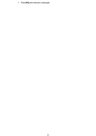  Tecle [F9] para executar a aplicação




                                   21
 