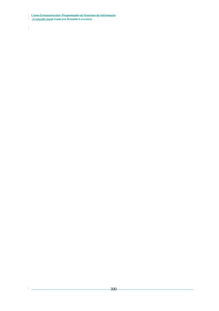 Curso Extracurricular: Programador de Sistemas de Informação
Avançado paraCriada por Ronaldo Lavestein

100

 