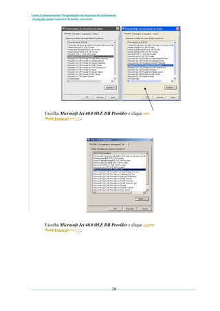 Curso Extracurricular: Programador de Sistemas de Informação
Avançado paraCriada por Ronaldo Lavestein

Escolha Microsoft Jet 40.0 OLE DB Provider e clique em
NextAvançar>>>>.

Escolha Microsoft Jet 40.0 OLE DB Provider e clique emem
NextAvançar>>>>.

38

 