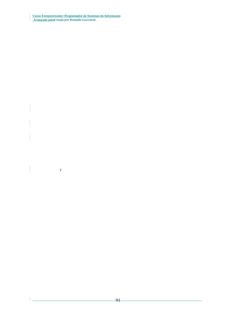 Curso Extracurricular: Programador de Sistemas de Informação
Avançado paraCriada por Ronaldo Lavestein

.

91

 