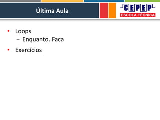 Última Aula
• Loops
– Enquanto..Faca
• Exercícios
 
