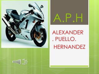 A.P.H
ALEXANDER
. PUELLO.
 HERNANDEZ
 