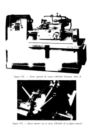 Figura 572. — Torno especial de roscar CRI-DAN (Francia). Mod. B




Figura 573. — Rosca interior con el torno CRI-DAN de la figura anterior
 