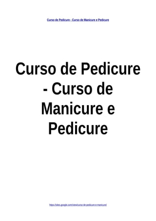 Curso de Pedicure - Curso de Manicure e Pedicure
Curso de Pedicure
- Curso de
Manicure e
Pedicure
https://sites.google.com/view/curso-de-pedicure-e-manicure/
 