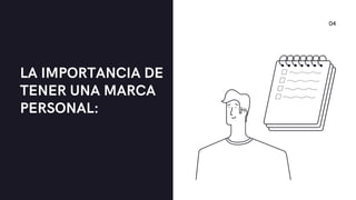 LA IMPORTANCIA DE
TENER UNA MARCA
PERSONAL:
04
 