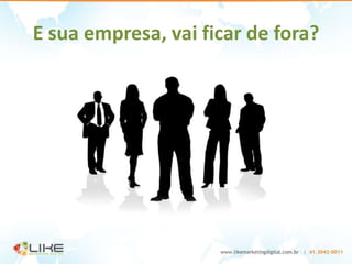E sua empresa, vai ficar de fora?
 
