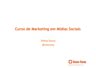 Curso de Marketing em Mídias Sociais

              Edney	
  Souza	
  
               @interney	
  
 